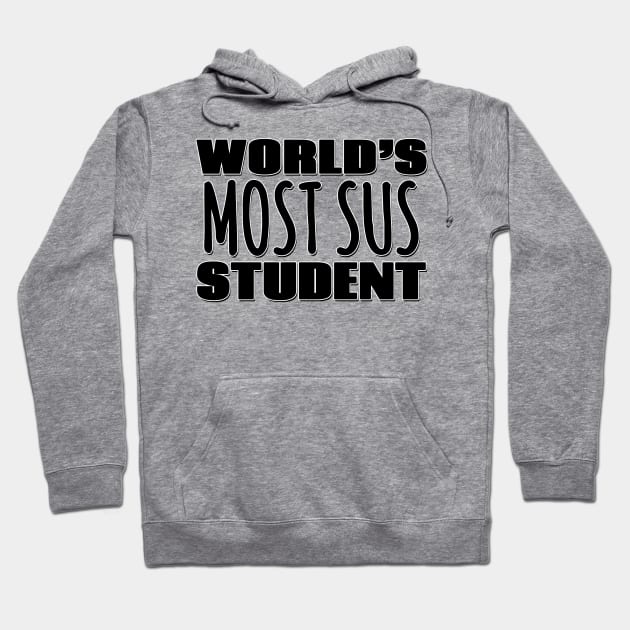 World's Most Sus Student Hoodie by Mookle